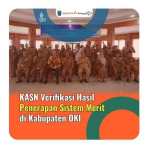 KASN Verifikasi hasil penerapan sistem merit di Kabupaten OKI.