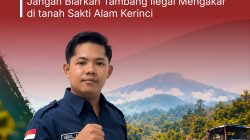 KERINCI BUKAN RUANG EKSPANSI PETI: JANGAN BIARKAN TAMBANG ILEGAL MENGAKAR DI TANAH SAKTI ALAM KERINCI